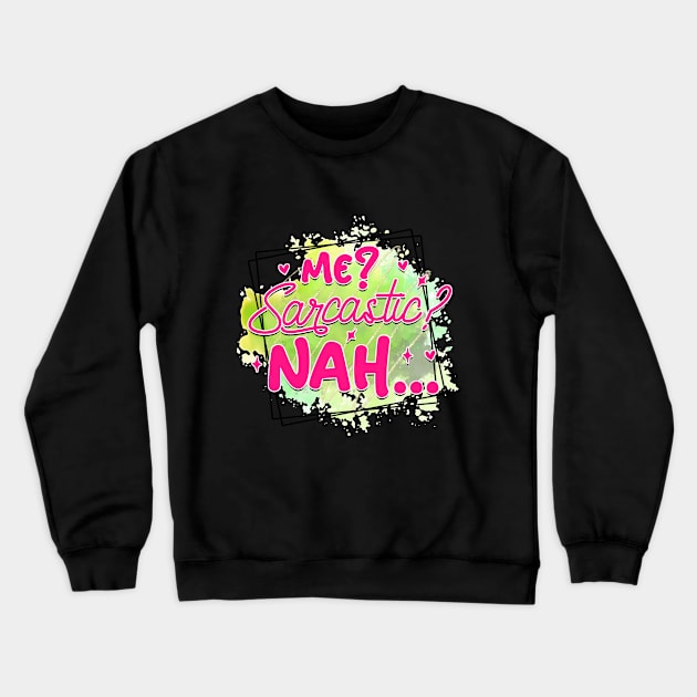 Me? Sarcastic? Nah... Crewneck Sweatshirt by Gardner Designs 